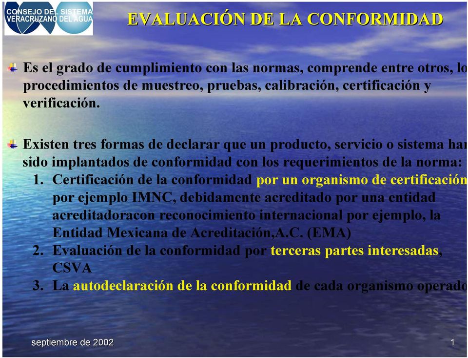 Certificación de la conformidad por un organismo de certificación por ejemplo IMNC, debidamente acreditado por una entidad acreditadoracon reconocimiento internacional por