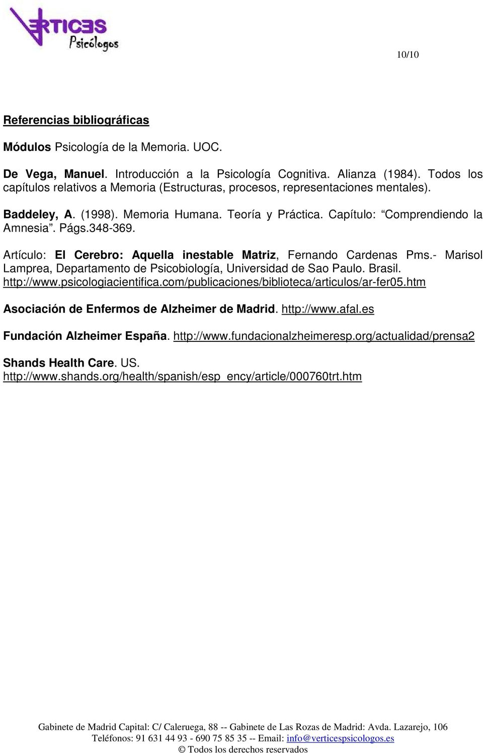 Artículo: El Cerebro: Aquella inestable Matriz, Fernando Cardenas Pms.- Marisol Lamprea, Departamento de Psicobiología, Universidad de Sao Paulo. Brasil. http://www.psicologiacientifica.