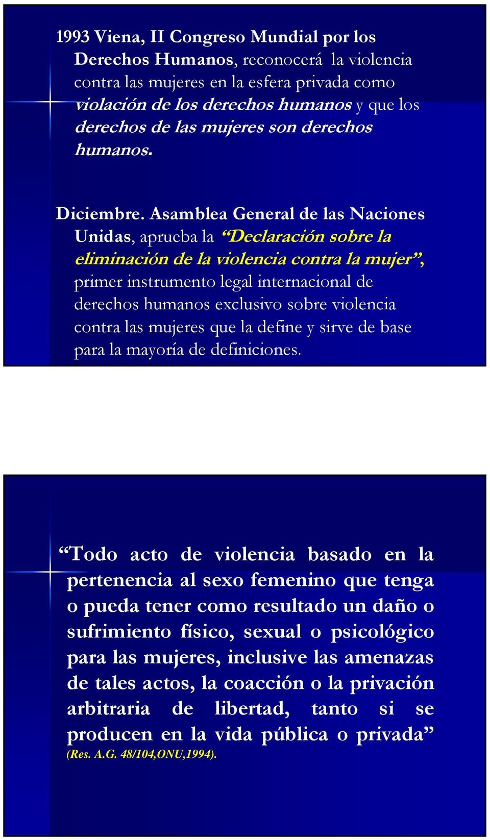 Asamblea General de las Naciones Unidas, aprueba la Declaración sobre la eliminación de la violencia contra la mujer, primer instrumento legal internacional de derechos humanos exclusivo sobre