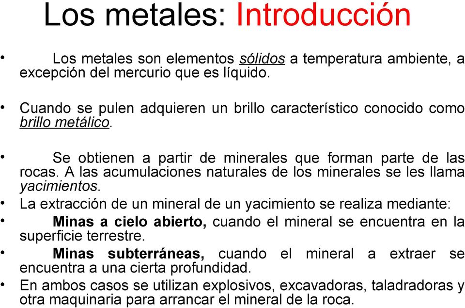 A las acumulaciones naturales de los minerales se les llama yacimientos.