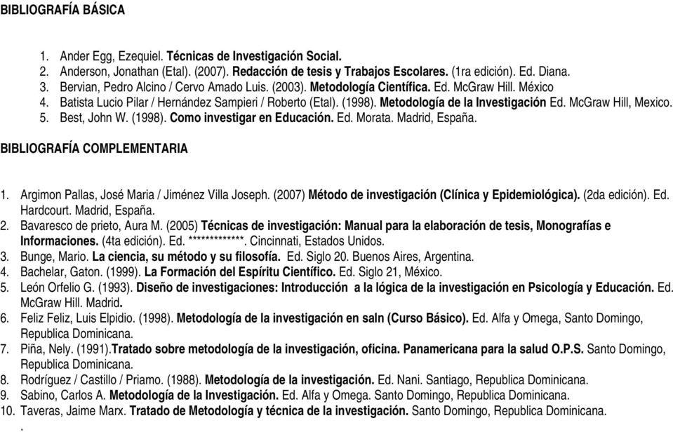 Metodología de la Investigación Ed. McGraw Hill, Mexico. 5. Best, John W. (1998). Como investigar Educación. Ed. Morata. Madrid, España. BIBLIOGRAFÍA COMPLEMENTARIA 1.