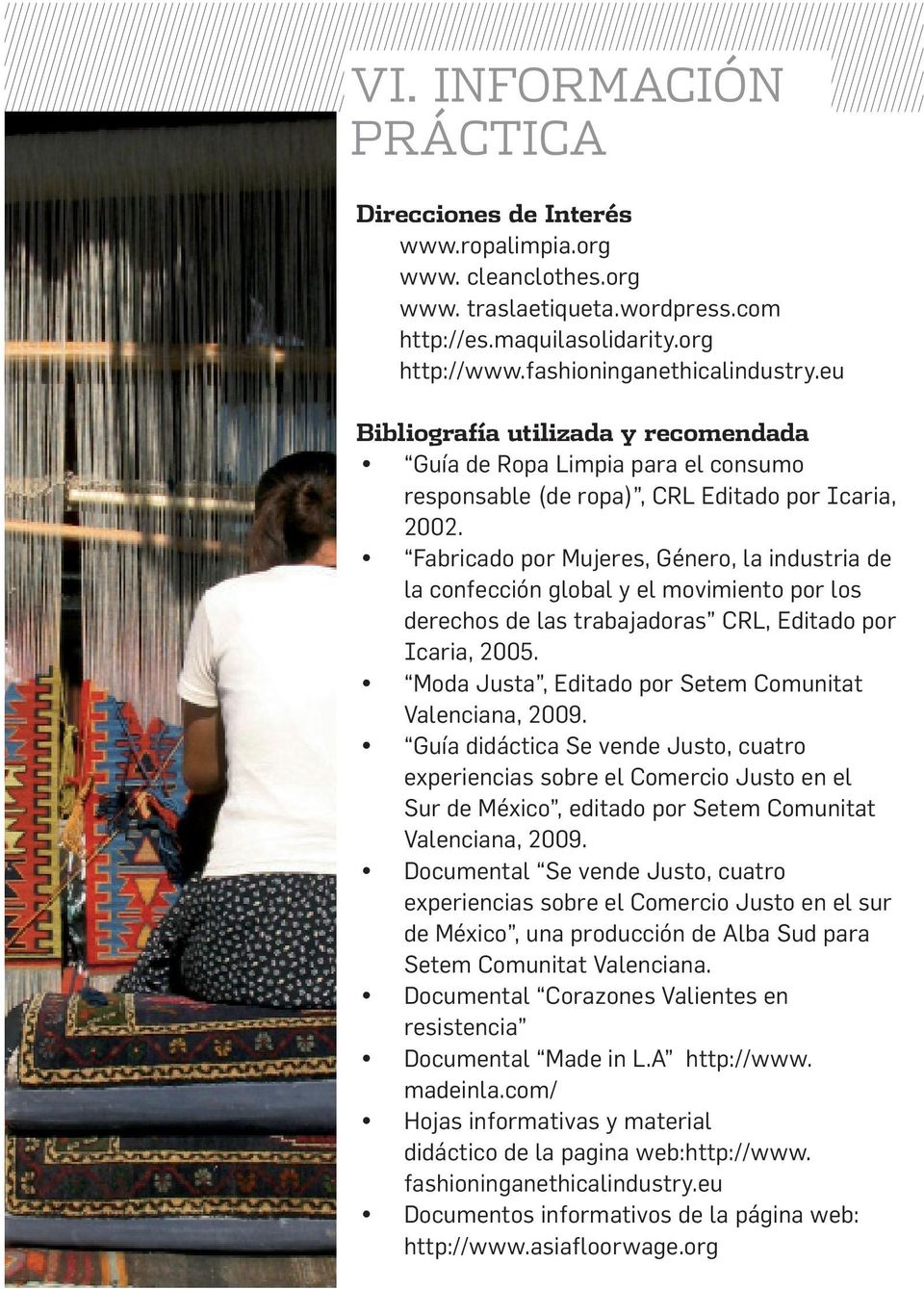 Fabricado por Mujeres, Género, la industria de la confección global y el movimiento por los derechos de las trabajadoras CRL, Editado por Icaria, 2005.
