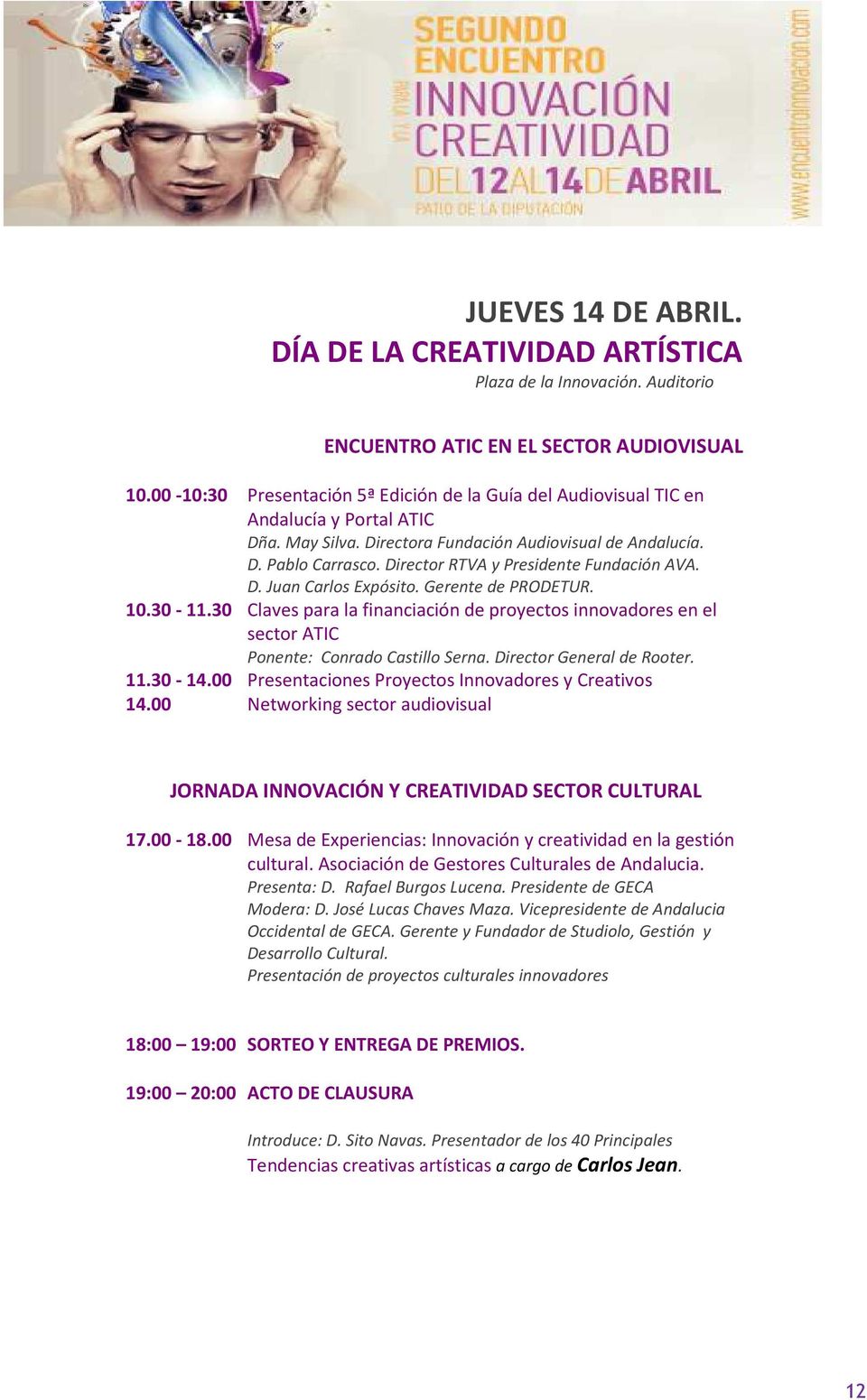 Director RTVA y Presidente Fundación AVA. D. Juan Carlos Expósito. Gerente de PRODETUR. 10.30-11.