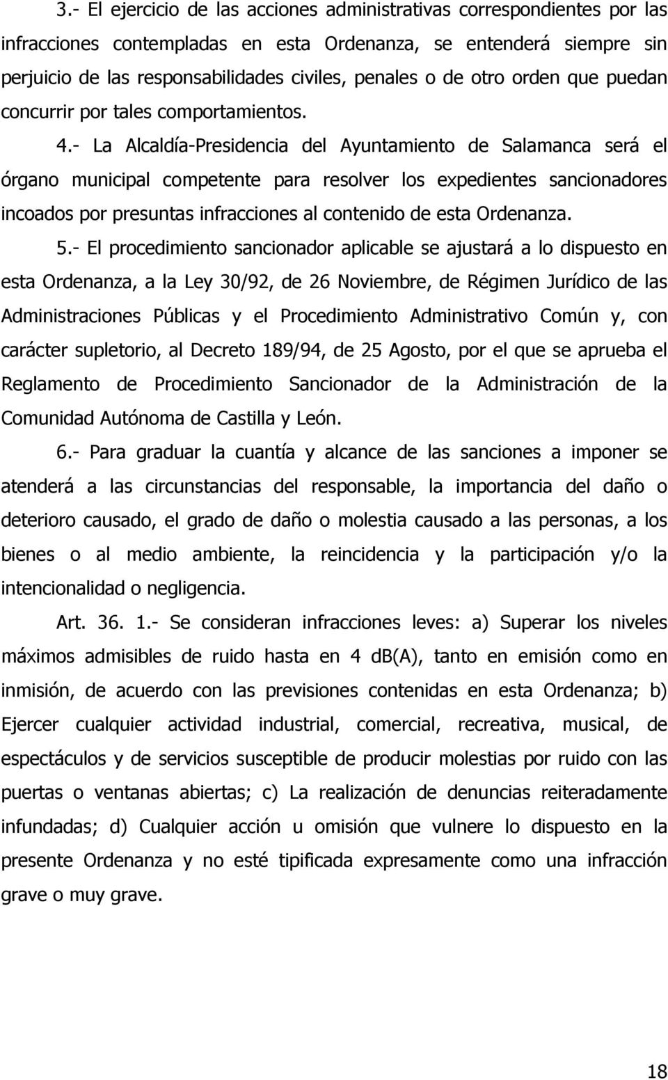 - La Alcaldía-Presidencia del Ayuntamiento de Salamanca será el órgano municipal competente para resolver los expedientes sancionadores incoados por presuntas infracciones al contenido de esta