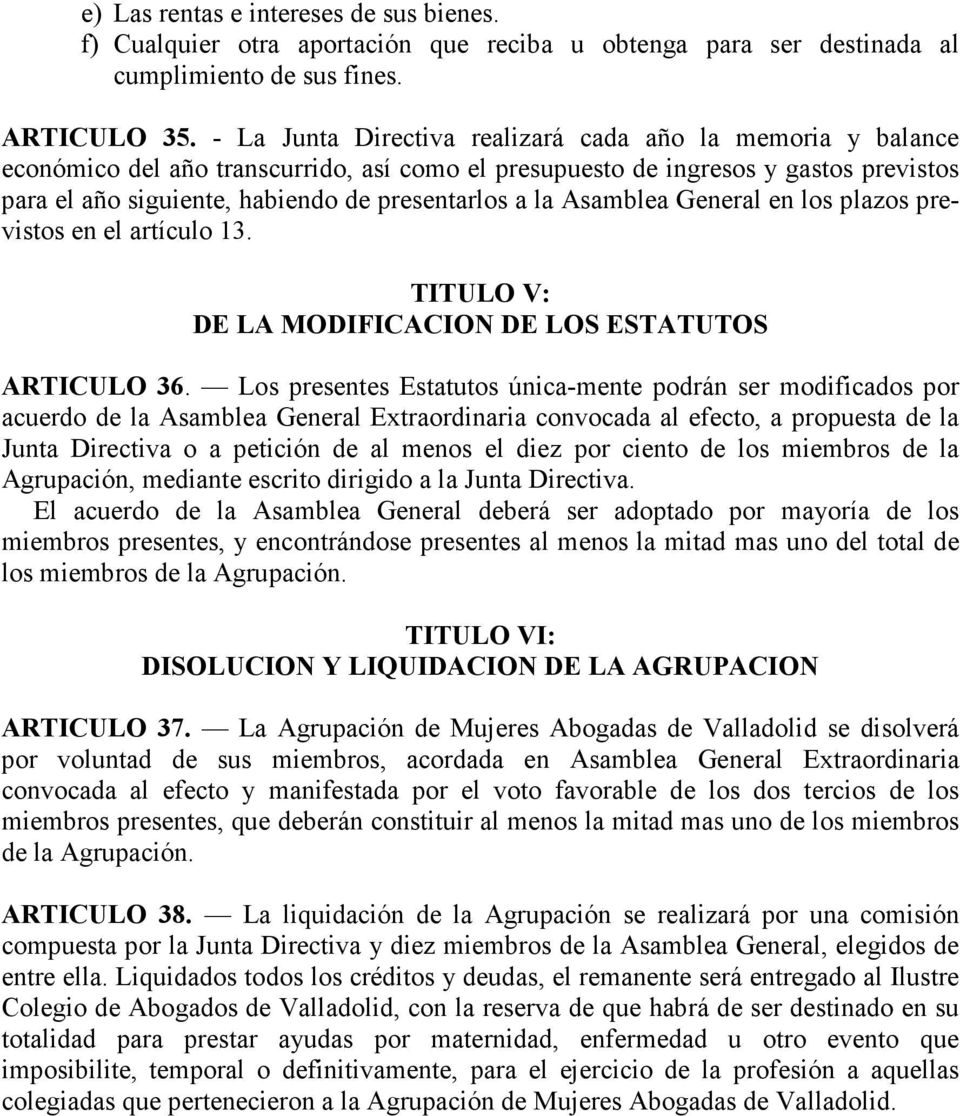 la Asamblea General en los plazos previstos en el artículo 13. TITULO V: DE LA MODIFICACION DE LOS ESTATUTOS ARTICULO 36.