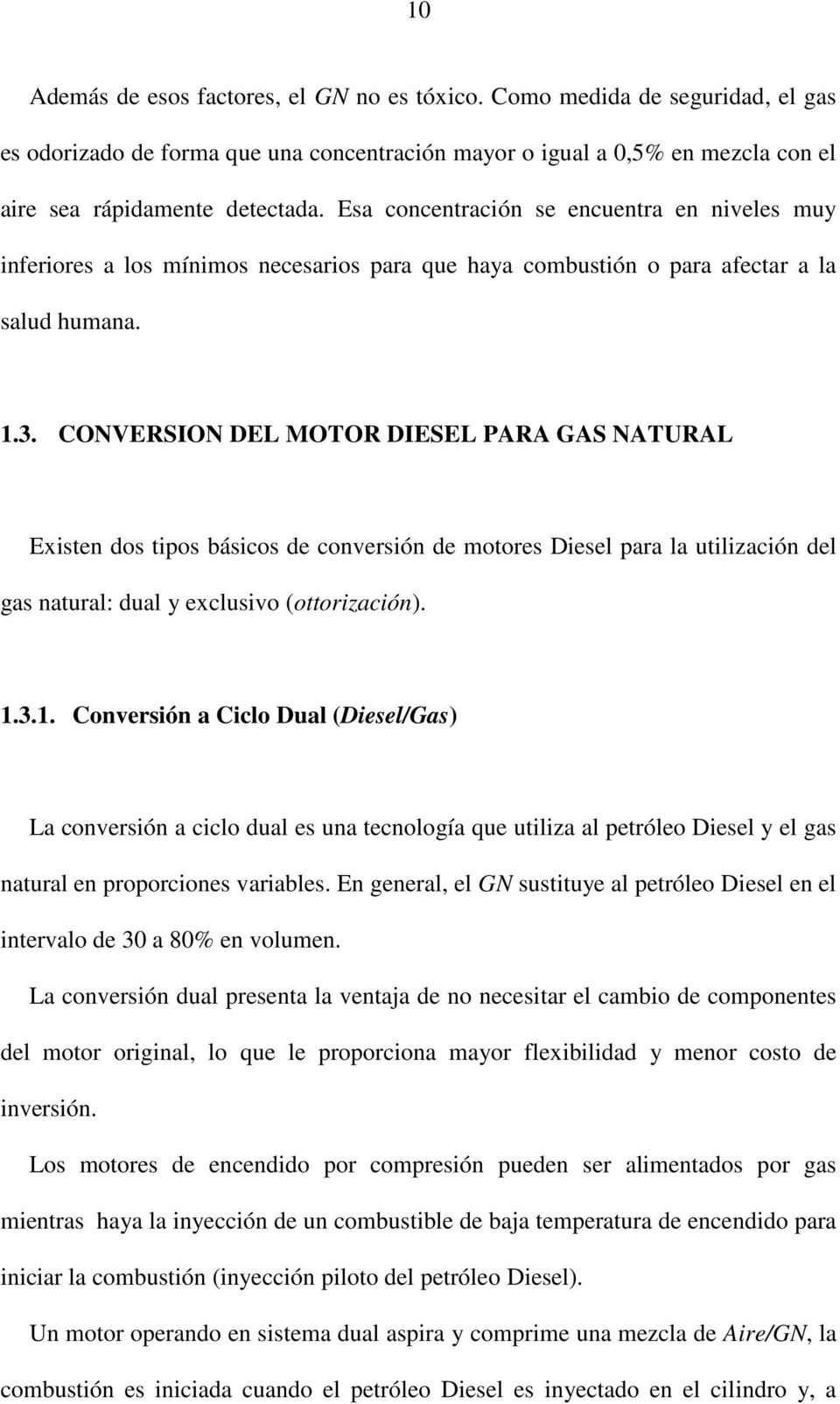 CONVERSION DEL MOTOR DIESEL PARA GAS NATURAL Existen dos tipos básicos de conversión de motores Diesel para la utilización del gas natural: dual y exclusivo (ottorización). 1.