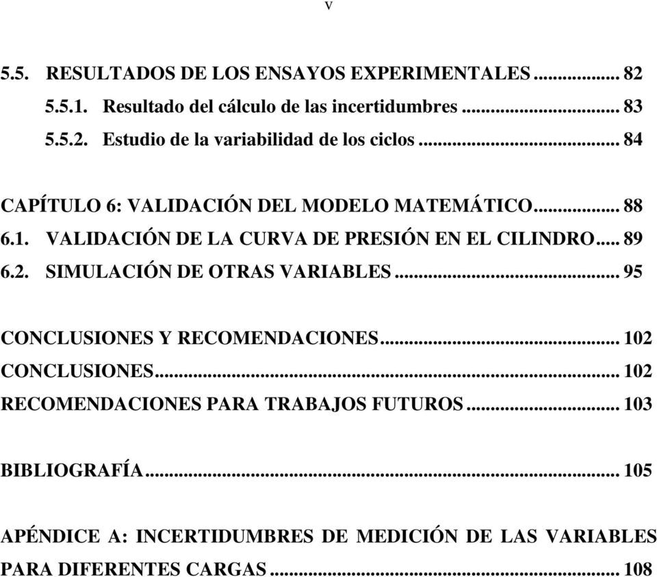 SIMULACIÓN DE OTRAS VARIABLES... 95 CONCLUSIONES Y RECOMENDACIONES... 102 CONCLUSIONES... 102 RECOMENDACIONES PARA TRABAJOS FUTUROS.