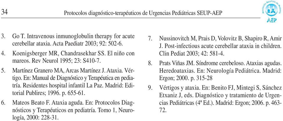 Residentes hospital infantil La Paz. Madrid: Editorial Publires; 1996. p. 655-61. 6. Mateos Beato F. Ataxia aguda. En: Protocolos Diagnósticos y Terapéuticos en pediatría.