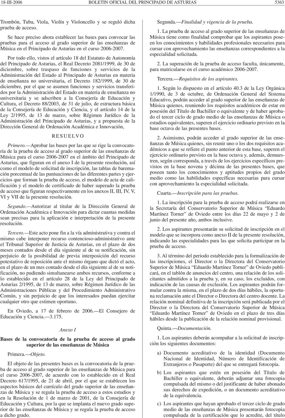 Por todo ello, vistos el artículo 18 del Estatuto de Autonomía del Principado de Asturias, el Real Decreto 2081/1999, de 30 de diciembre, sobre traspaso de funciones y servicios de la Administración