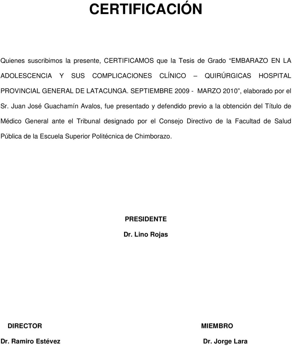 Juan José Guachamín Avalos, fue presentado y defendido previo a la obtención del Título de Médico General ante el Tribunal designado por el