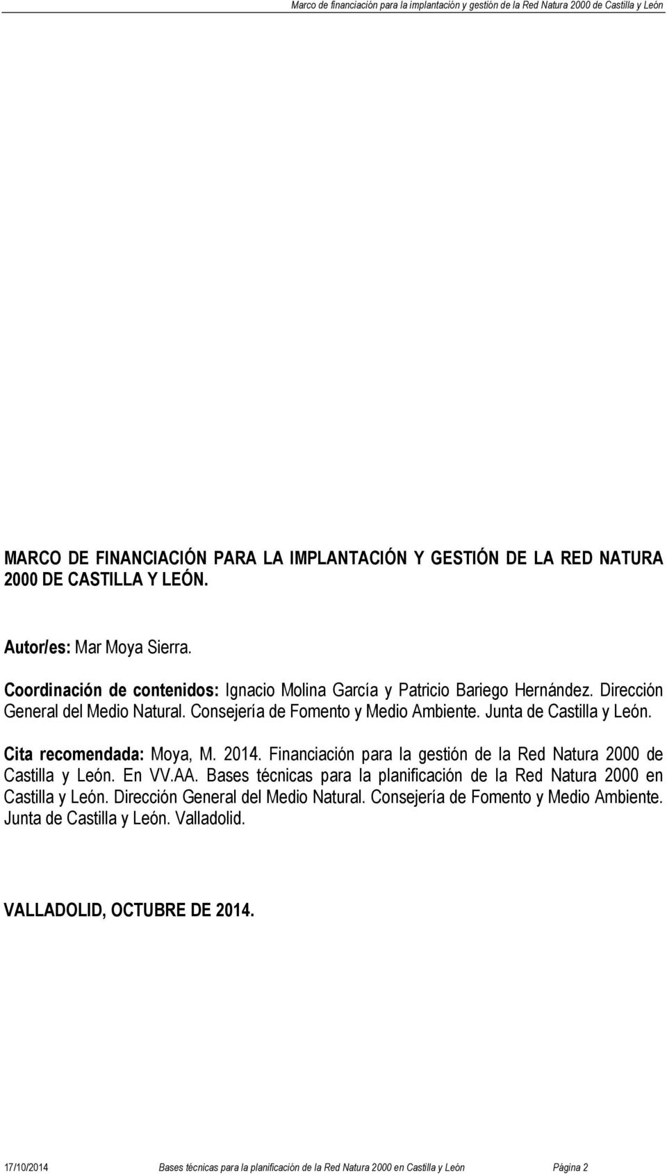 Junta de Castilla y León. Cita recomendada: Moya, M. 2014. Financiación para la gestión de la Red Natura 2000 de Castilla y León. En VV.AA.