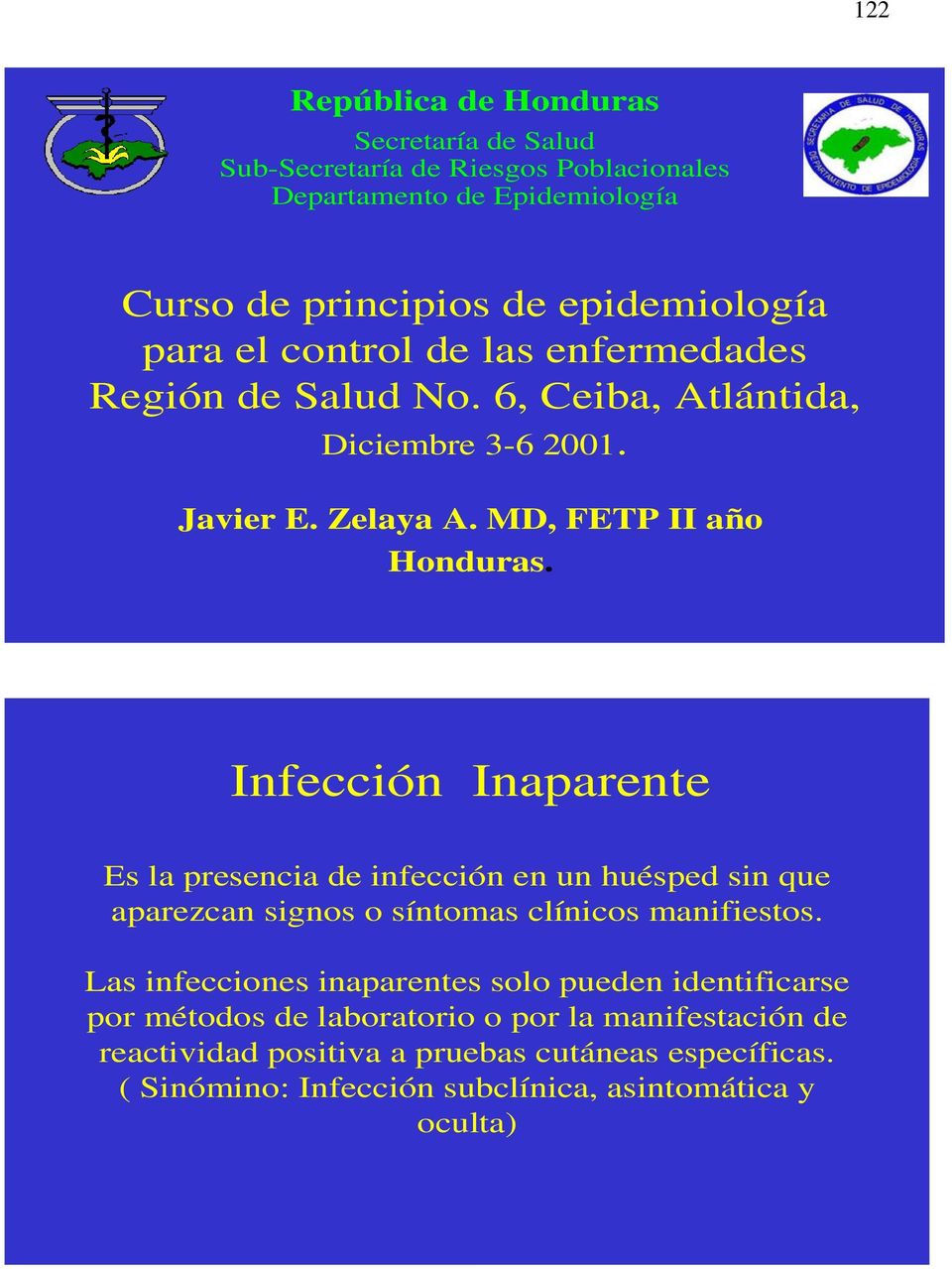 Infección Inaparente Es la presencia de infección en un huésped sin que aparezcan signos o síntomas clínicos manifiestos.