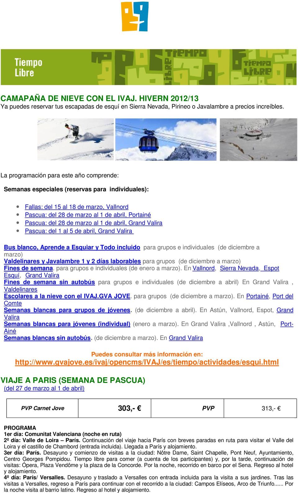 marzo al 1 de abril, Grand Valira Pascua: del 1 al 5 de abril, Grand Valira Bus blanco, Aprende a Esquiar y Todo incluido para grupos e individuales (de diciembre a marzo) Valdelinares y Javalambre 1
