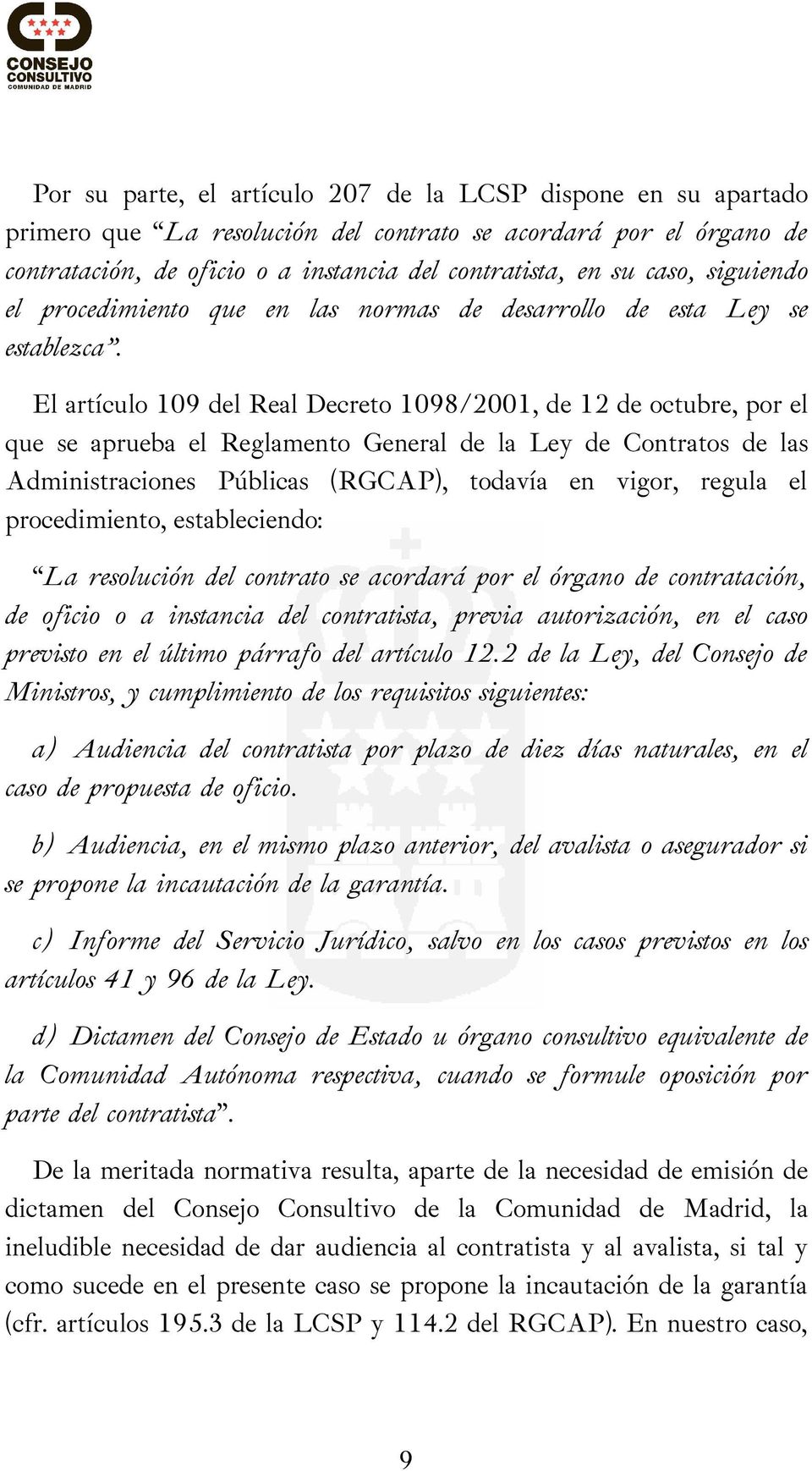 El artículo 109 del Real Decreto 1098/2001, de 12 de octubre, por el que se aprueba el Reglamento General de la Ley de Contratos de las Administraciones Públicas (RGCAP), todavía en vigor, regula el
