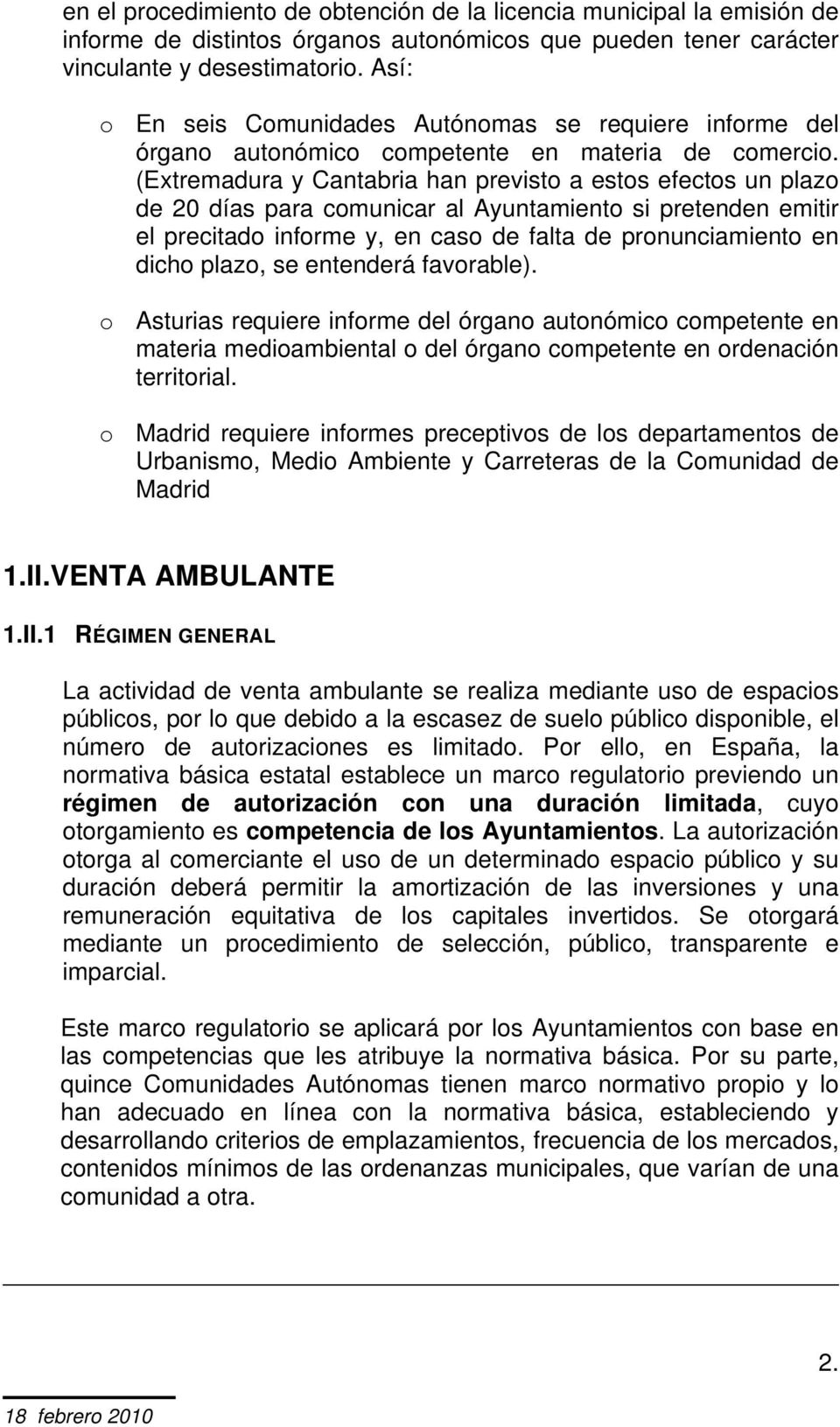 (Extremadura y Cantabria han previsto a estos efectos un plazo de 20 días para comunicar al Ayuntamiento si pretenden emitir el precitado informe y, en caso de falta de pronunciamiento en dicho
