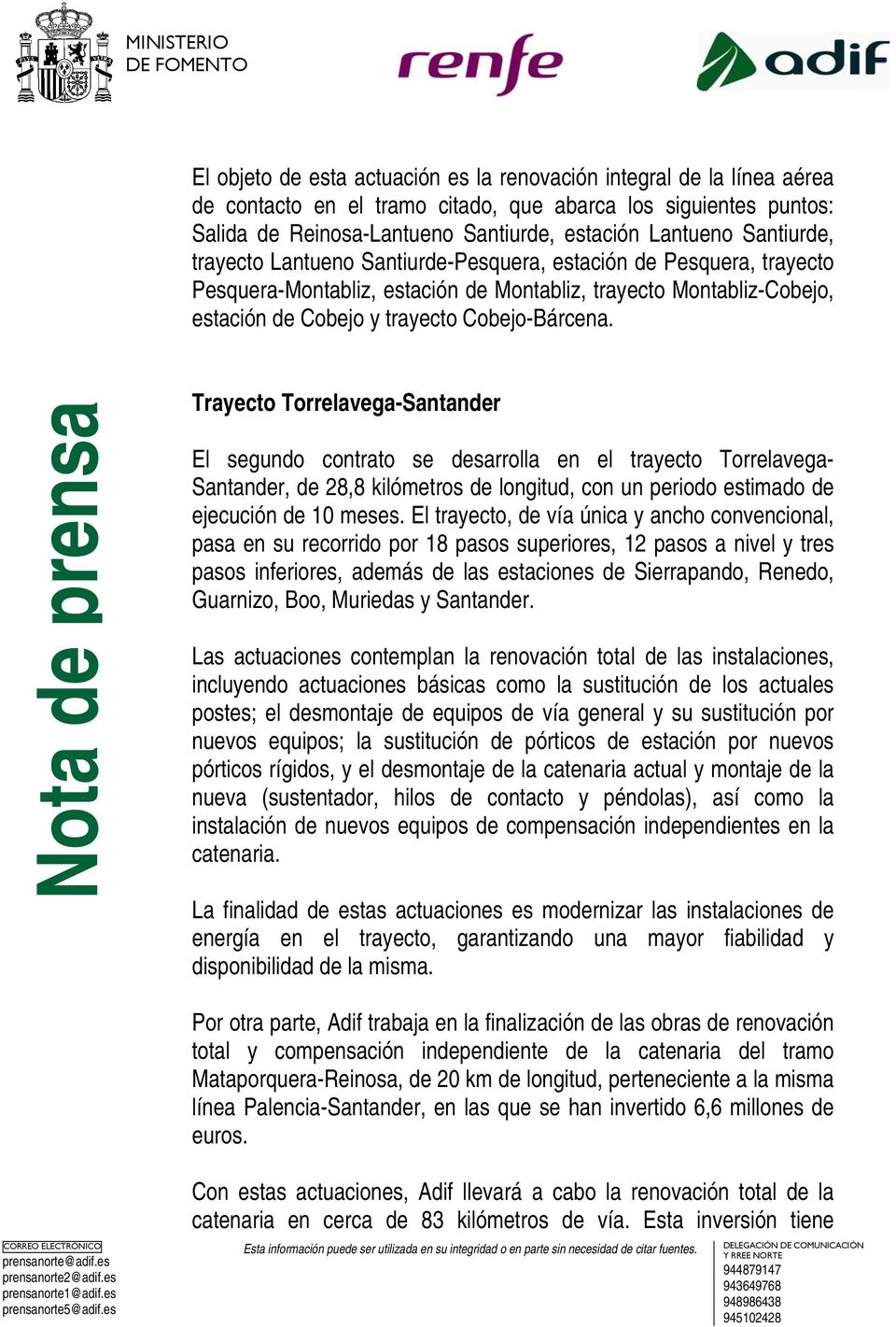 Trayecto Torrelavega-Santander El segundo contrato se desarrolla en el trayecto Torrelavega- Santander, de 28,8 kilómetros de longitud, con un periodo estimado de ejecución de 10 meses.