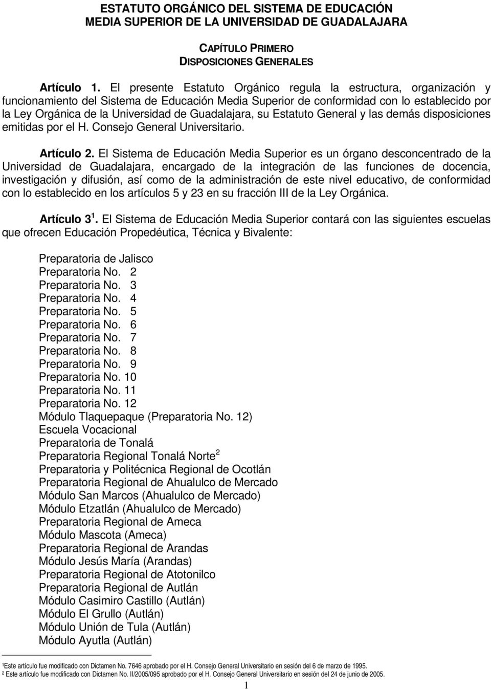 Guadalajara, su Estatuto General y las demás disposiciones emitidas por el H. Consejo General Universitario. Artículo 2.