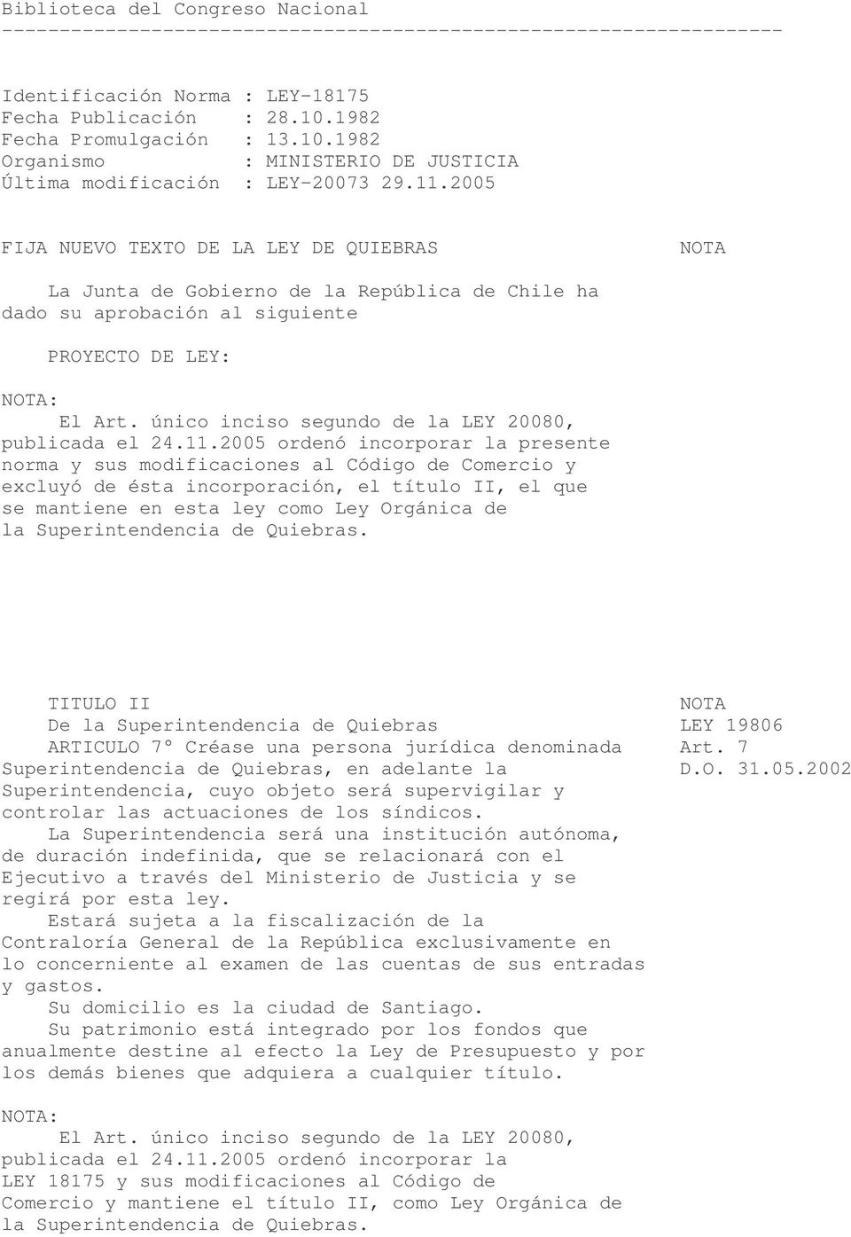 2005 FIJA NUEVO TEXTO DE LA LEY DE QUIEBRAS NOTA La Junta de Gobierno de la República de Chile ha dado su aprobación al siguiente PROYECTO DE LEY: NOTA: El Art.