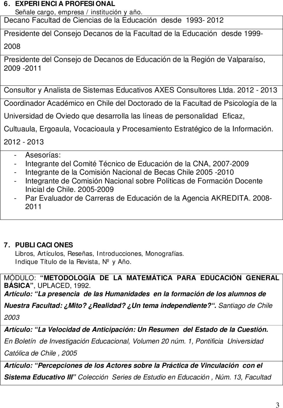 de Valparaíso, 2009-2011 Consultor y Analista de Sistemas Educativos AXES Consultores Ltda.