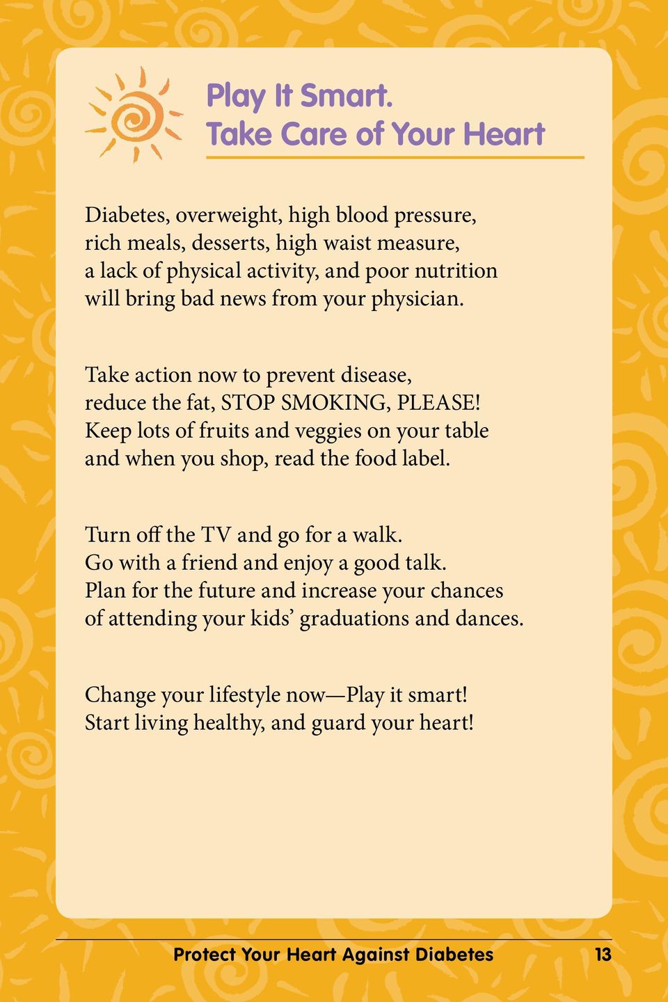 bring bad news from your physician. Take action now to prevent disease, reduce the fat, STOP SMOKING, PLEASE!