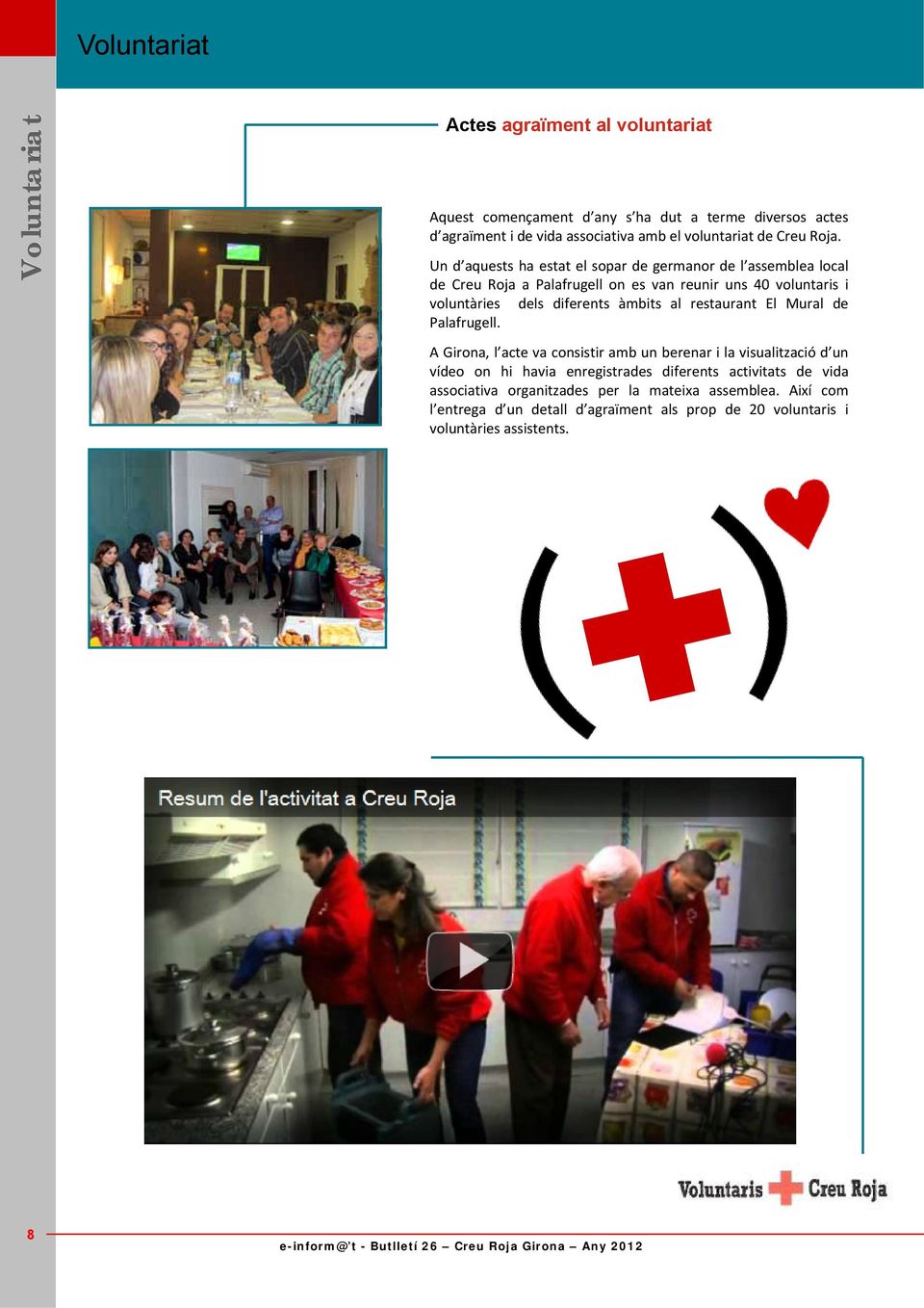 Un d aquests ha estat el sopar de germanor de l assemblea local de Creu Roja a Palafrugell on es van reunir uns 40 voluntaris i voluntàries dels diferents àmbits al
