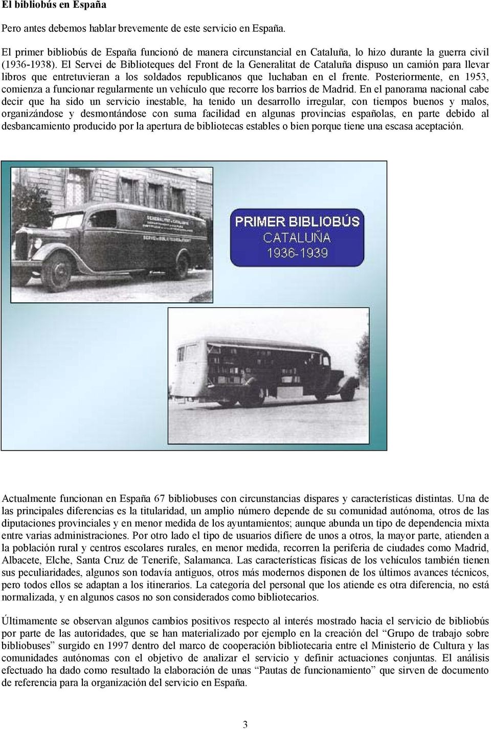 El Servei de Biblioteques del Front de la Generalitat de Cataluña dispuso un camión para llevar libros que entretuvieran a los soldados republicanos que luchaban en el frente.