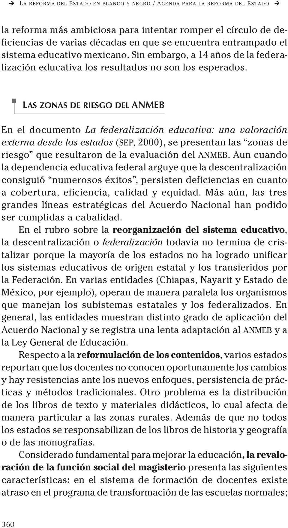 LAS ZONAS DE RIESGO DEL ANMEB En el documento La federalización educativa: una valoración externa desde los estados (SEP, 2000), se presentan las zonas de riesgo que resultaron de la evaluación del