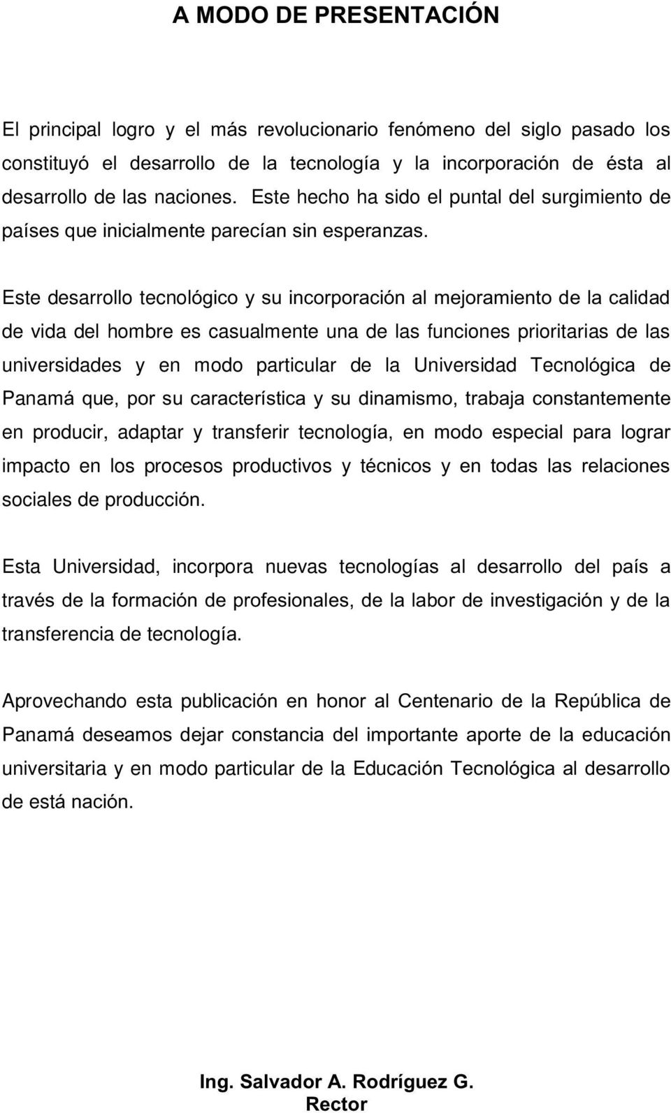 prioritarias de las universidades y en modo particular de la Universidad Tecnol Panam en producir, adaptar y transferir tecnolog impacto