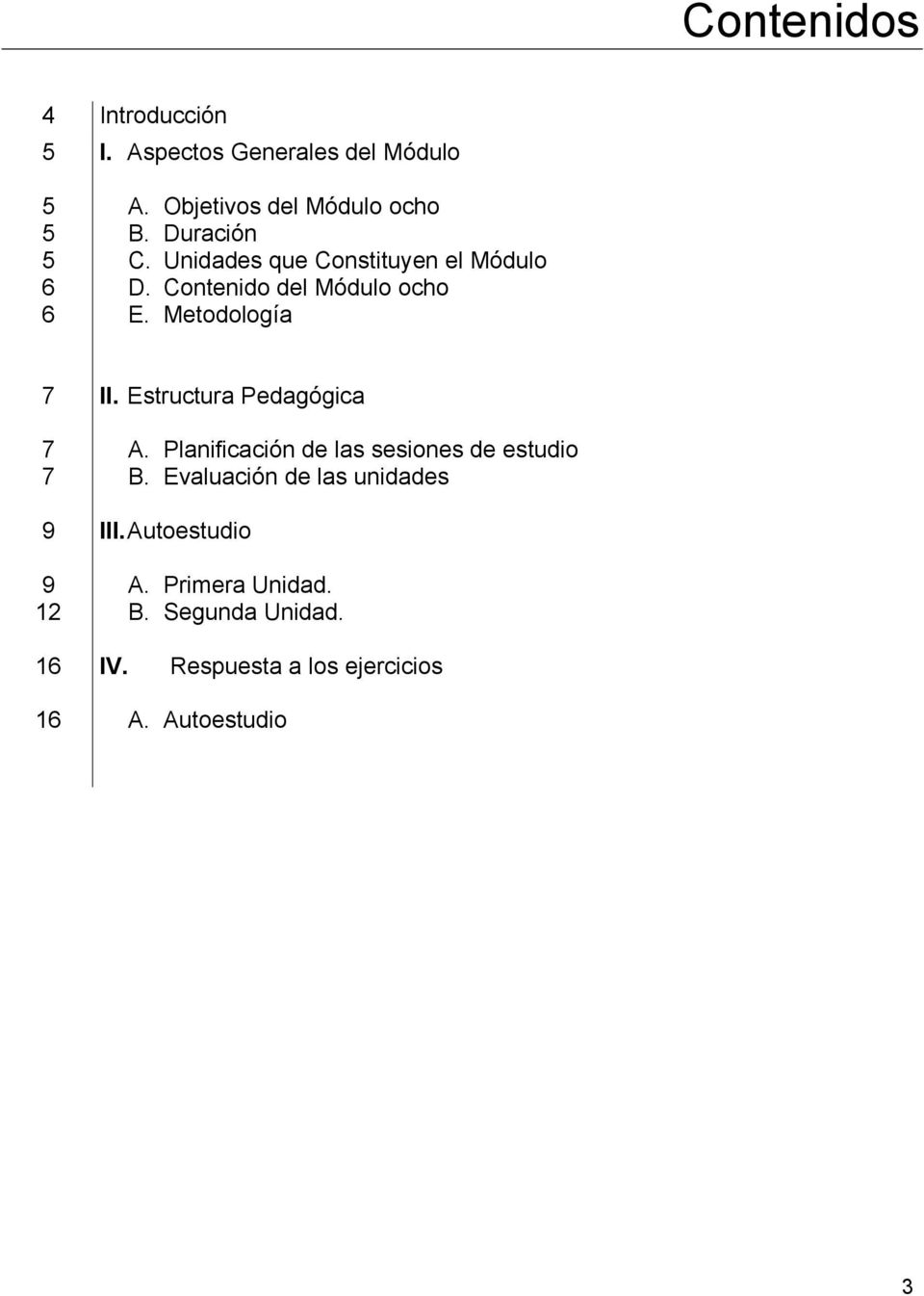 Metodología 7 7 7 9 9 12 II. Estructura Pedagógica A. Planificación de las sesiones de estudio B.