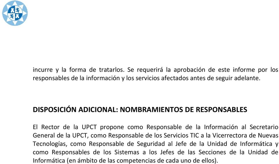 DISPOSICIÓN ADICIONAL: NOMBRAMIENTOS DE RESPONSABLES El Rector de la UPCT propone como Responsable de la Información al Secretario General de la UPCT,