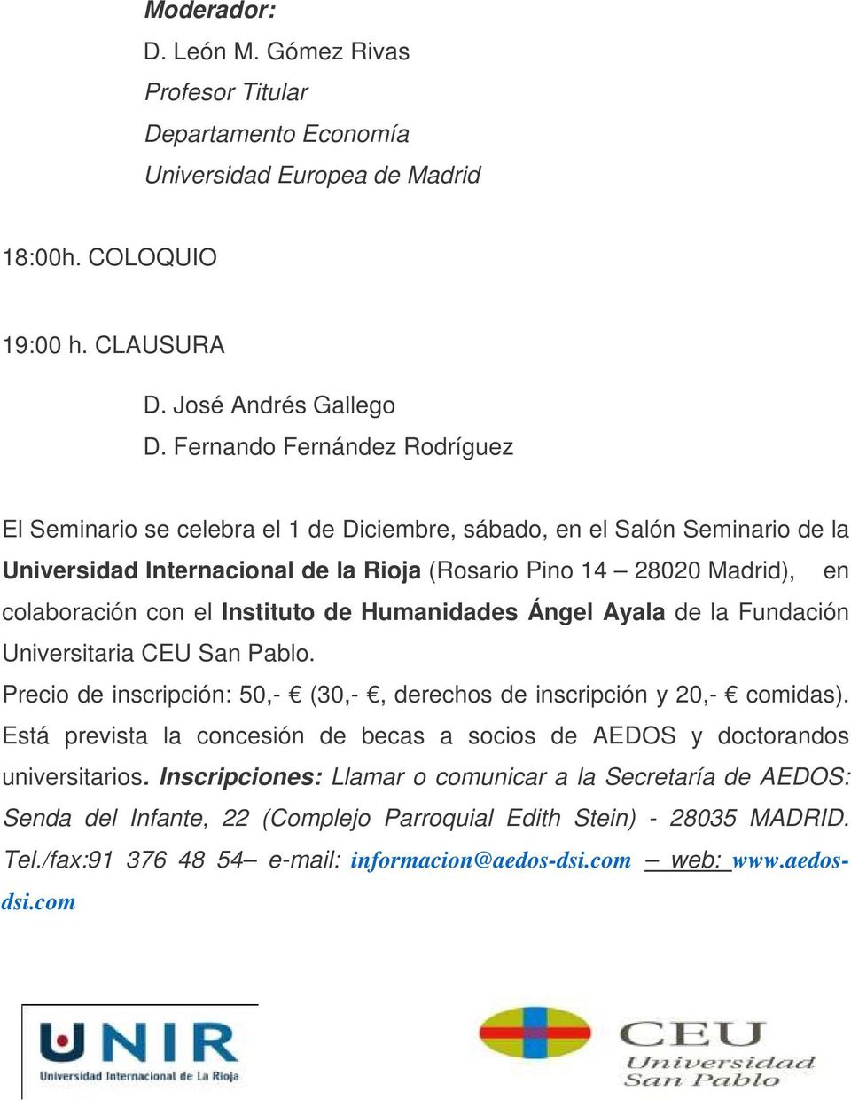 el Instituto de Humanidades Ángel Ayala de la Fundación Universitaria CEU San Pablo. Precio de inscripción: 50,- (30,-, derechos de inscripción y 20,- comidas).