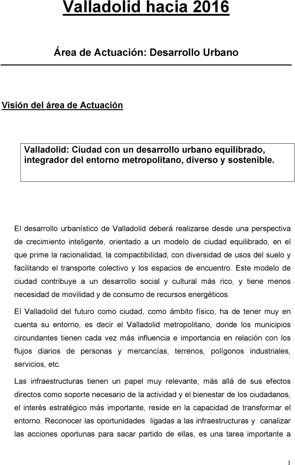 El desarrollo urbanístico de Valladolid deberá realizarse desde una perspectiva de crecimiento inteligente, orientado a un modelo de ciudad equilibrado, en el que prime la racionalidad, la