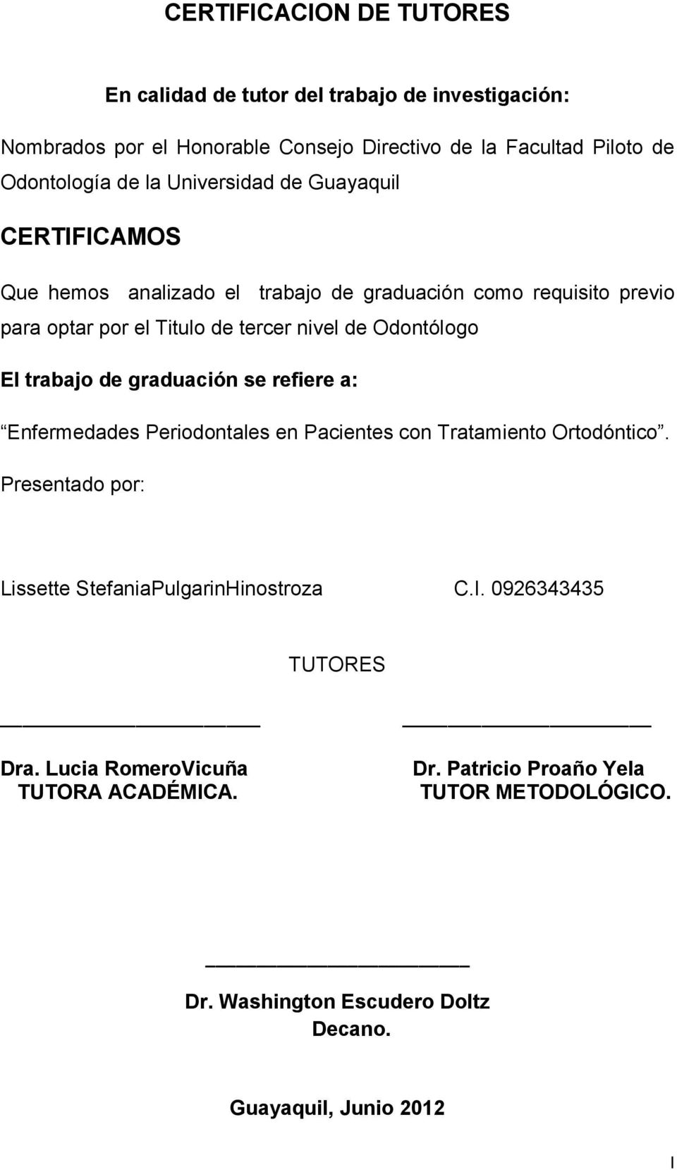 trabajo de graduación se refiere a: Enfermedades Periodontales en Pacientes con Tratamiento Ortodóntico. Presentado por: Lissette StefaniaPulgarinHinostroza C.I.