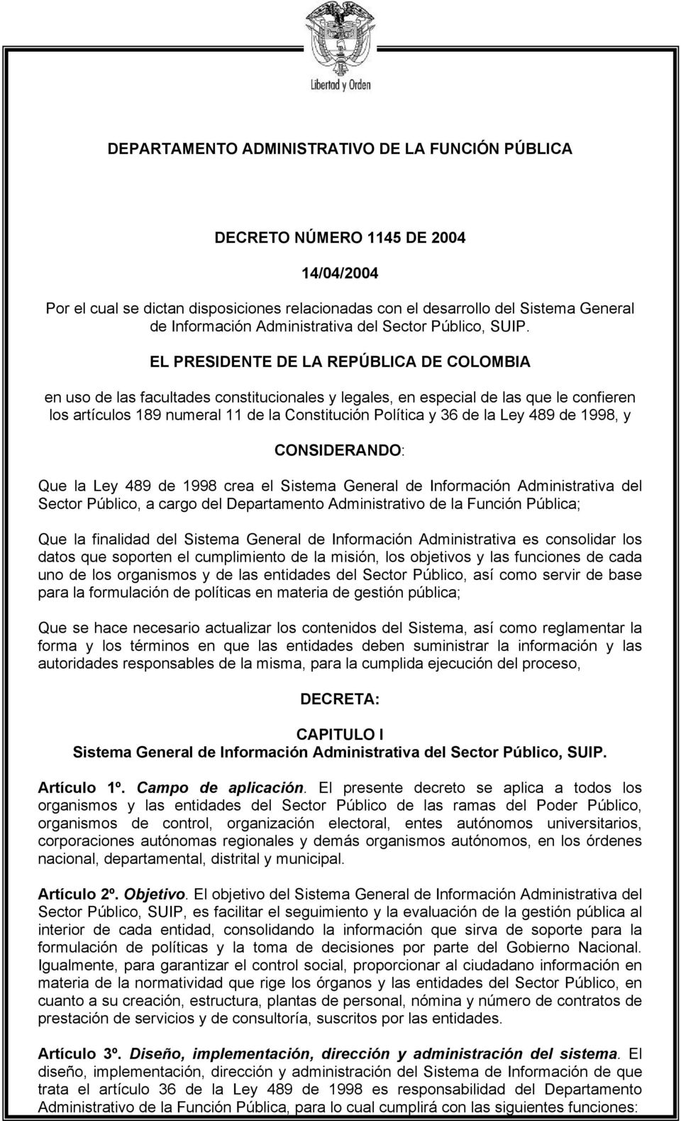EL PRESIDENTE DE LA REPÚBLICA DE COLOMBIA en uso de las facultades constitucionales y legales, en especial de las que le confieren los artículos 189 numeral 11 de la Constitución Política y 36 de la