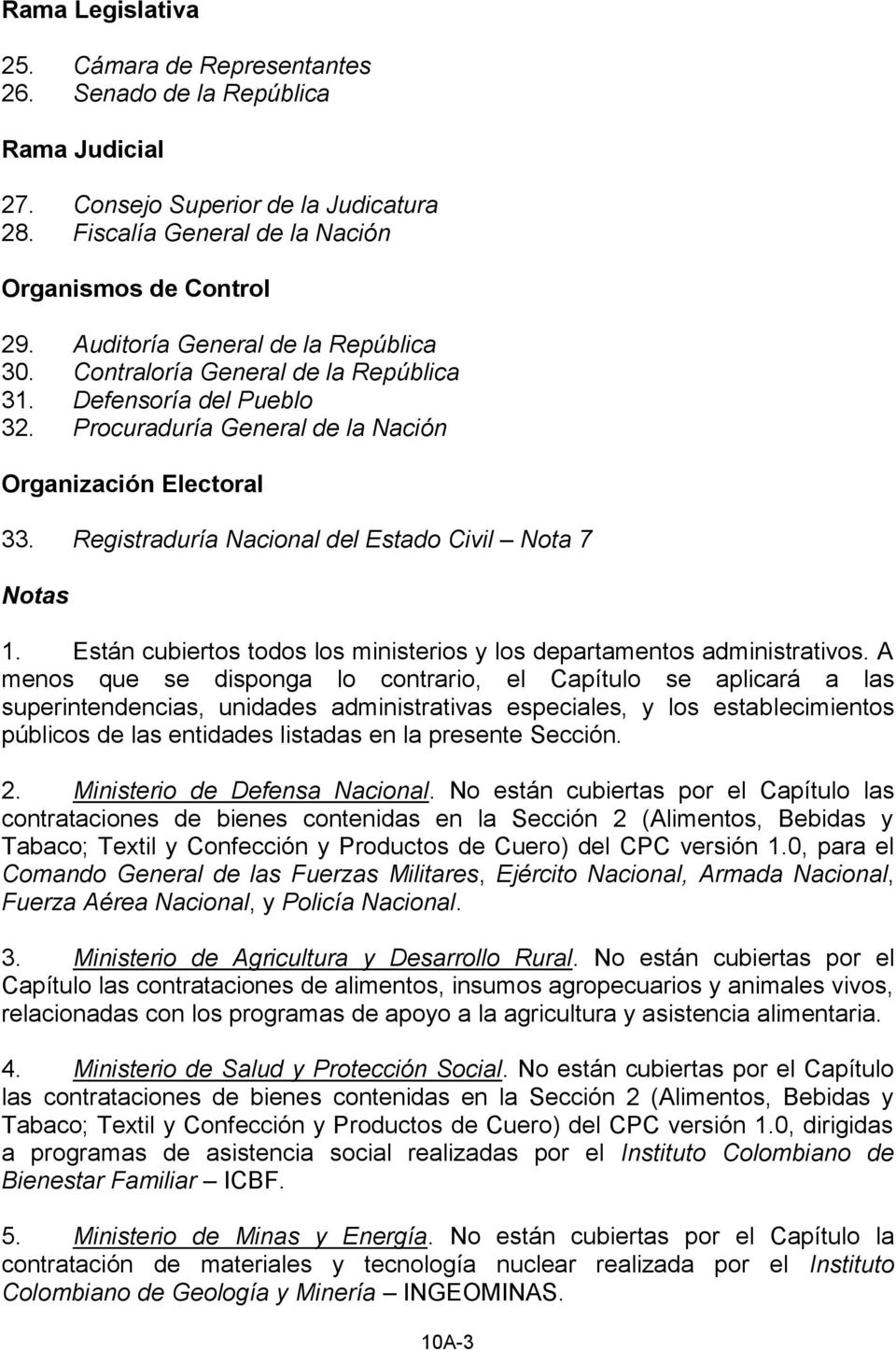 Registraduría Nacional del Estado Civil Nota 7 Notas 1. Están cubiertos todos los ministerios y los departamentos administrativos.