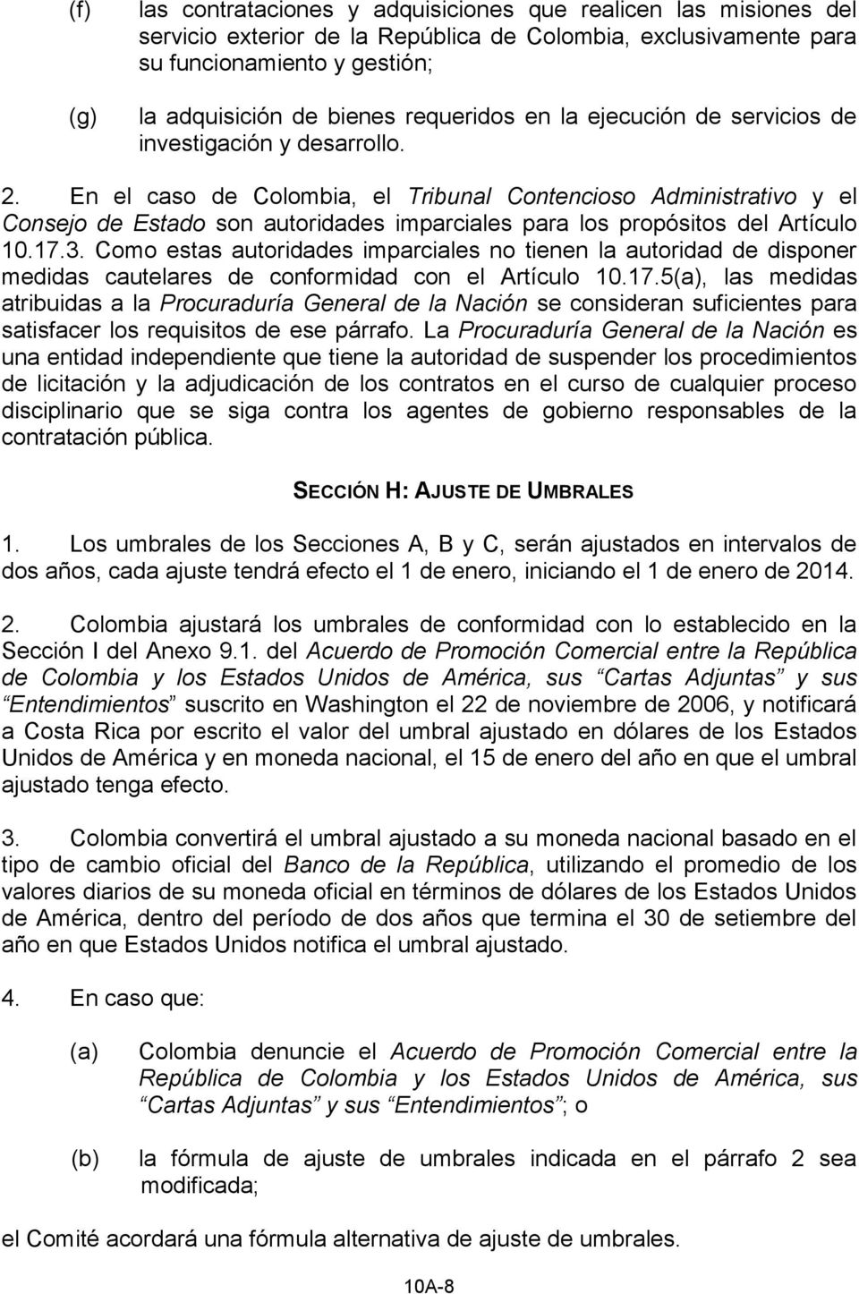 En el caso de Colombia, el Tribunal Contencioso Administrativo y el Consejo de Estado son autoridades imparciales para los propósitos del Artículo 10.17.3.