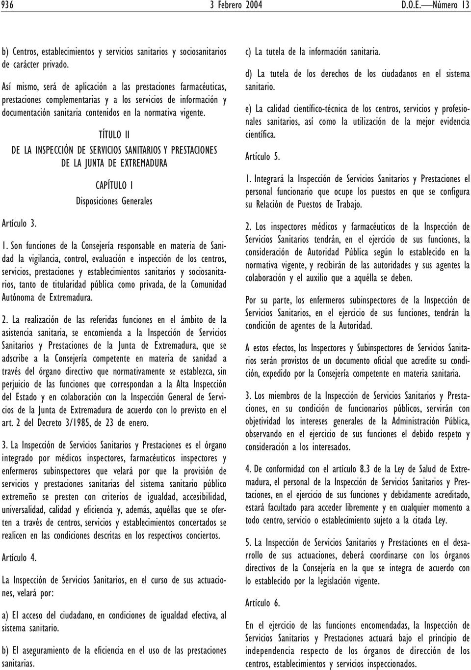 TÍTULO II DE LA INSPECCIÓN DE SERVICIOS SANITARIOS Y PRESTACIONES DE LA JUNTA DE EXTREMADURA Artículo 3. CAPÍTULO I Disposiciones Generales 1.