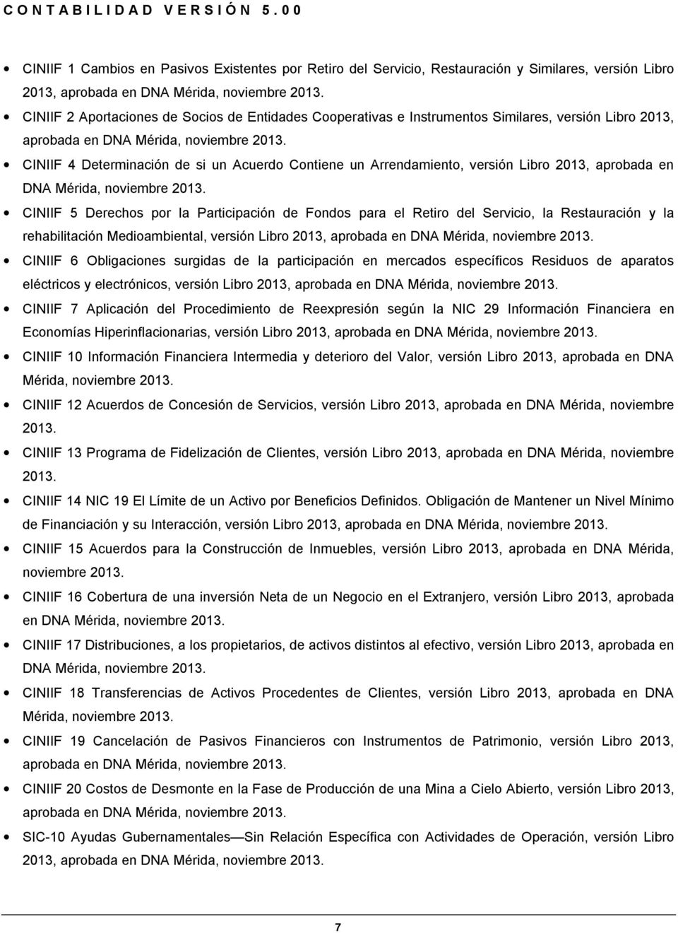 CINIIF 4 Determinación de si un Acuerdo Contiene un Arrendamiento, versión Libro 2013, aprobada en DNA Mérida, noviembre 2013.