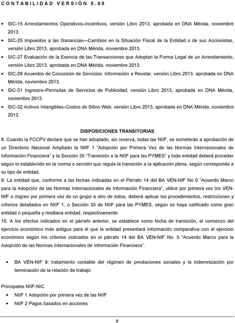 SIC-27 Evaluación de la Esencia de las Transacciones que Adoptan la Forma Legal de un Arrendamiento, versión Libro 2013, aprobada en DNA Mérida, noviembre 2013.