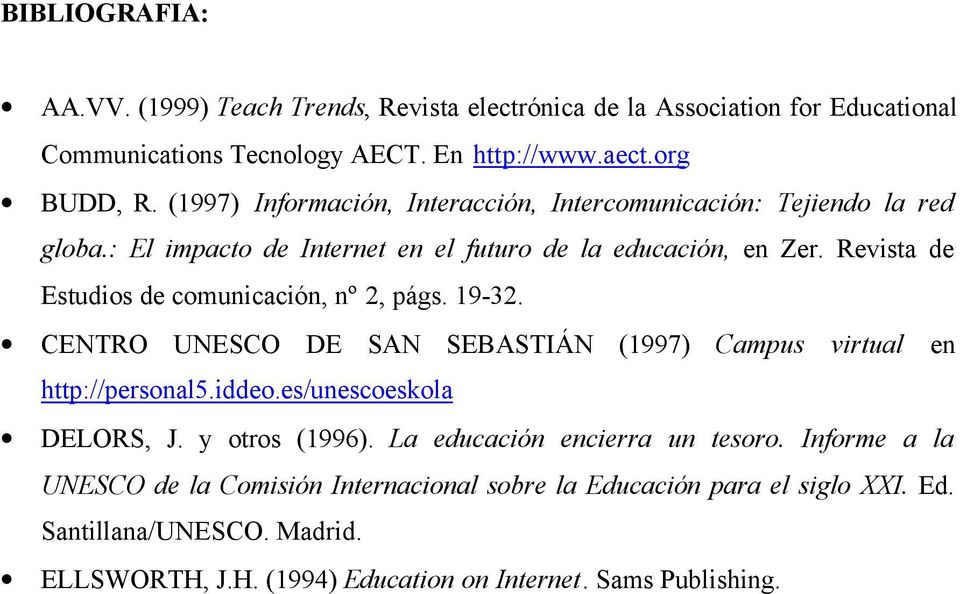 Revista de Estudios de comunicación, nº 2, págs. 19-32. CENTRO UNESCO DE SAN SEBASTIÁN (1997) Campus virtual en http://personal5.iddeo.es/unescoeskola DELORS, J.