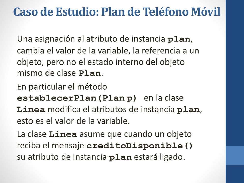 En particular el método establecerplan(plan p) en la clase Linea modifica el atributos de instancia plan,