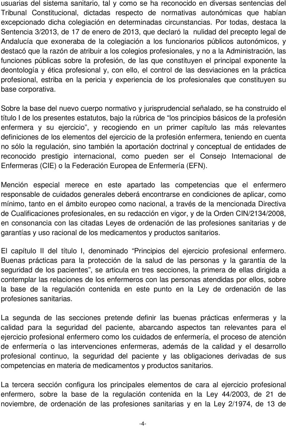 Por todas, destaca la Sentencia 3/2013, de 17 de enero de 2013, que declaró la nulidad del precepto legal de Andalucía que exoneraba de la colegiación a los funcionarios públicos autonómicos, y