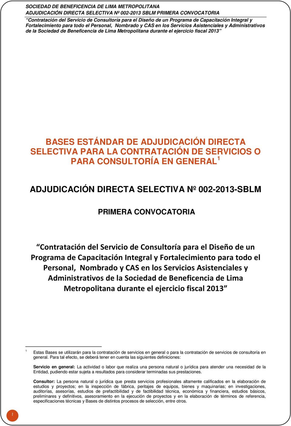 Sociedad de Beneficencia de Lima Metropolitana durante el ejercicio fiscal 2013 1 Estas Bases se utilizarán para la contratación de servicios en general o para la contratación de servicios de