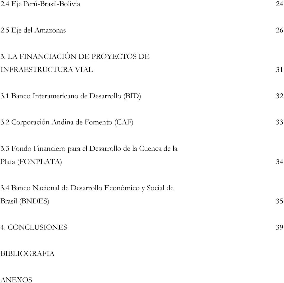 1 Banco Interamericano de Desarrollo (BID) 32 3.2 Corporación Andina de Fomento (CAF) 33 3.