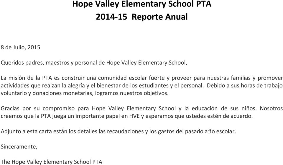 Debido a sus horas de trabajo voluntario y donaciones monetarias, logramos nuestros objetivos. Gracias por su compromiso para Hope Valley Elementary School y la educación de sus niños.