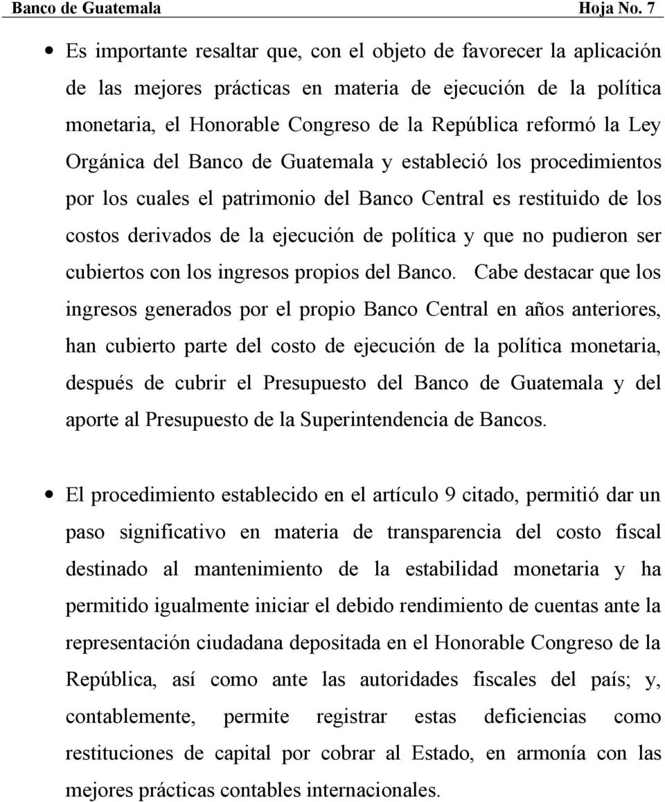 Orgánica del Banco de Guatemala y estableció los procedimientos por los cuales el patrimonio del Banco Central es restituido de los costos derivados de la ejecución de política y que no pudieron ser