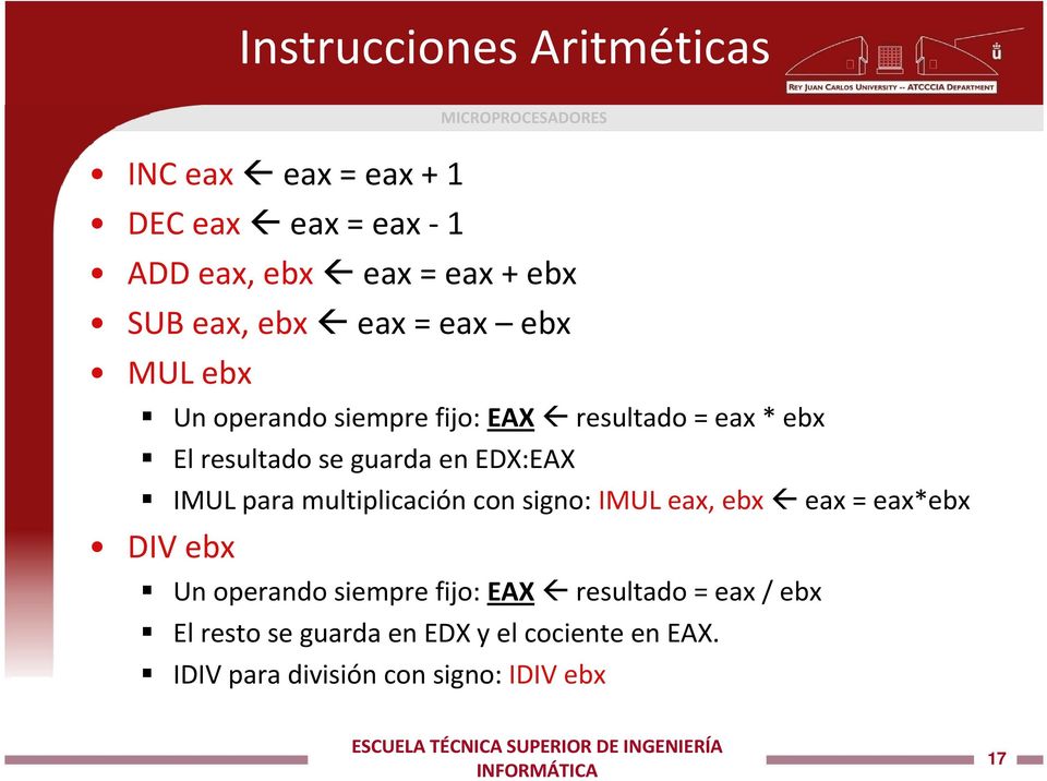 IMUL para multiplicación con signo: IMUL eax, ebx eax= eax*ebx DIV ebx Un operando siempre fijo: EAX