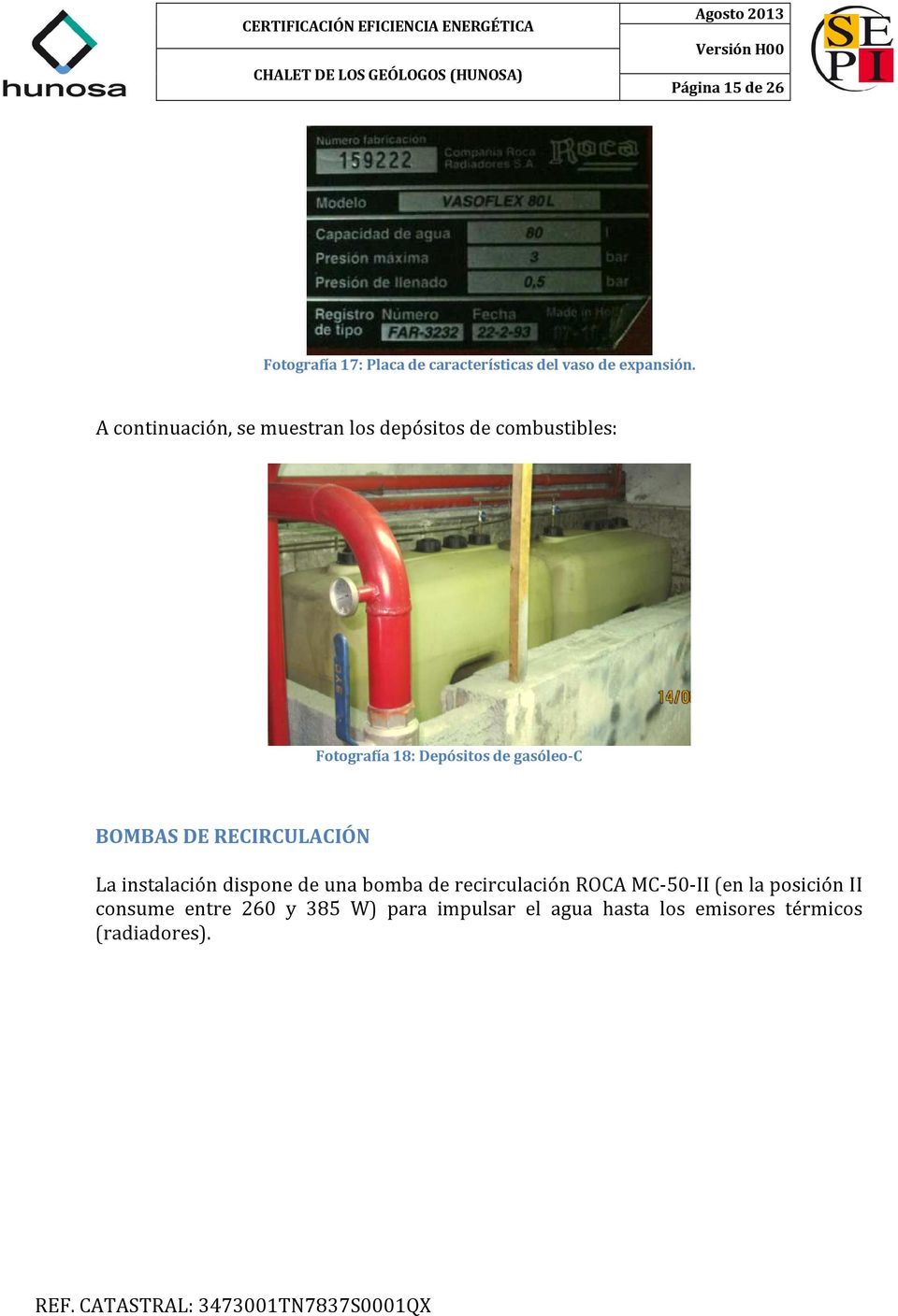 gasóleo-c BOMBAS DE RECIRCULACIÓN La instalación dispone de una bomba de recirculación ROCA
