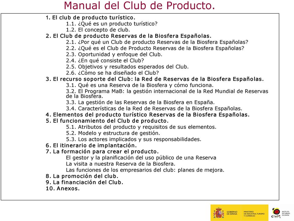 Cómo se ha diseñado el Club? 3. El recurso soporte del Club: la Red de Reservas de la Biosfera Españolas. 3.1. Qué es una Reserva de la Biosfera y cómo funciona. 3.2.