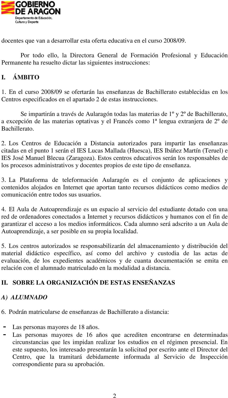 En el curso 2008/09 se ofertarán las enseñanzas de Bachillerato establecidas en los Centros especificados en el apartado 2 de estas instrucciones.